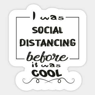 Funny Gifts Social Distancing 2020 Before It Was Cool Sticker